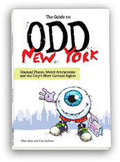 The Guide To Odd New York: Unusual Places, Weird Attractions and the City's Most Curious Sights Allan Ishac and Cari Jackson